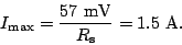 \begin{displaymath}I_{\rm max} = \frac{57 {\rm\ mV}}{R_{\rm s}} = 1.5 {\rm\ A}.\end{displaymath}